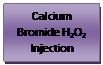 Text Box: Calcium Bromide H2O2 Injection