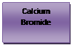 Text Box: Calcium Bromide 