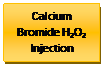 Text Box: Calcium Bromide H2O2 Injection