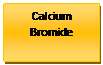 Text Box: Calcium Bromide 