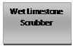 Text Box: Wet Limestone Scrubber