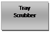 Text Box: Tray    Scrubber