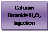 Text Box: Calcium Bromide H2O2 Injection
