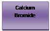 Text Box: Calcium Bromide 