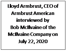 Text Box: Lloyd Armbrust, CEO of  Armbrust American interviewed by 
Bob McIlvaine of the McIlvaine Company on  
July 22, 2020
